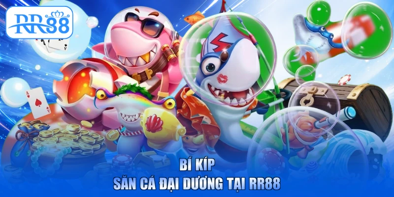 Bí kíp săn cá đại dương tại RR88