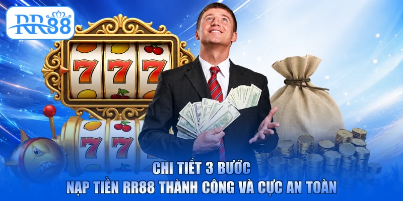 Chi tiết 3 bước nạp tiền RR88 thành công và cực an toàn